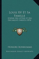 Louis XV Et Sa Famille: D'Apres Des Lettres Et Des Documents Inedits (1874)