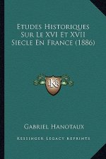 Etudes Historiques Sur Le XVI Et XVII Siecle En France (1886)