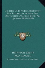Die Heil Und Pflege Anstalten Fur Psychisch Kranke Des Deutschen Sprachgebietes Am 1 Januar 1898 (1899)