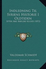 Indledning Til Syriens Historie I Oldtiden: Efter Ikke Bibelske Kilder (1872)