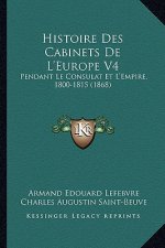 Histoire Des Cabinets De L'Europe V4: Pendant Le Consulat Et L'Empire, 1800-1815 (1868)