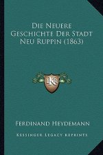 Die Neuere Geschichte Der Stadt Neu Ruppin (1863)