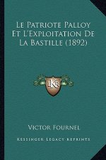 Le Patriote Palloy Et L'Exploitation De La Bastille (1892)