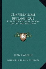 L'Imperialisme Britannique: Et Le Rapprochement Franco-Anglais, 1900-1903 (1917)