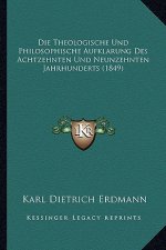 Die Theologische Und Philosophische Aufklarung Des Achtzehnten Und Neunzehnten Jahrhunderts (1849)