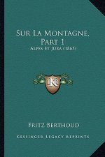 Sur La Montagne, Part 1: Alpes Et Jura (1865)