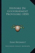 Histoire Du Gouvernement Provisoire (1850)
