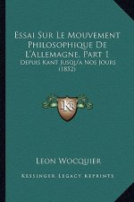 Essai Sur Le Mouvement Philosophique De L'Allemagne, Part 1: Depuis Kant Jusqu'a Nos Jours (1852)