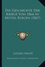 Die Geschichte Der Kriege Von 1866 In Mittel Europa (1867)
