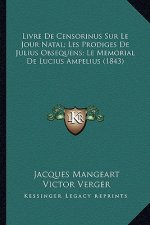 Livre De Censorinus Sur Le Jour Natal; Les Prodiges De Julius Obsequens; Le Memorial De Lucius Ampelius (1843)
