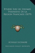 Etudes Sur Les Idiomes Pyreneens De La Region Francaise (1879)