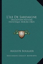 L'Ile De Sardaigne: Description Histoire, Statistique, Moeurs (1865)