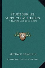 Etude Sur Les Supplices Militaires: A Travers Les Siecles (1907)