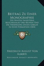 Beitrag Zu Einer Monographie: Des Bunten Sandsteins, Muschelkalks Und Keupers Und Die Verbindung Dieser Gebilde Zu Einer Formation (1834)