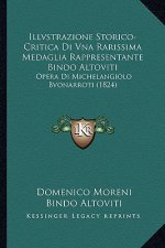 Illvstrazione Storico-Critica Di Vna Rarissima Medaglia Rappresentante Bindo Altoviti: Opera Di Michelangiolo Bvonarroti (1824)