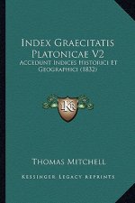 Index Graecitatis Platonicae V2: Accedunt Indices Historici Et Geographici (1832)