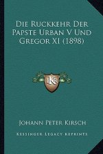 Die Ruckkehr Der Papste Urban V Und Gregor XI (1898)