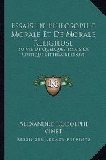 Essais De Philosophie Morale Et De Morale Religieuse: Suivis De Quelques Essais De Critique Litteraire (1837)