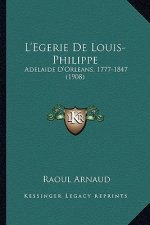 L'Egerie De Louis-Philippe: Adelaide D'Orleans, 1777-1847 (1908)