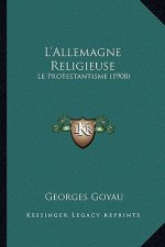L'Allemagne Religieuse: Le Protestantisme (1908)