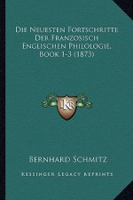 Die Neuesten Fortschritte Der Franzosisch Englischen Philologie, Book 1-3 (1873)