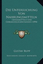 Die Untersuchung Von Nahrungsmitteln: Genussmitteln Und Gebrauchsgegenstanden (1894)