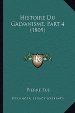 Histoire Du Galvanisme, Part 4 (1805)