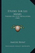 Etudes Sur Les Mines: Theorie Des Gites Metalliferes (1845)
