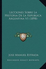 Lecciones Sobre La Historia de La Republica Argentina V1 (1898)