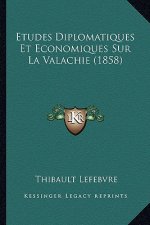 Etudes Diplomatiques Et Economiques Sur La Valachie (1858)
