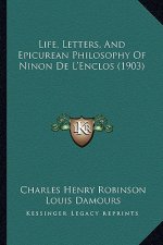 Life, Letters, And Epicurean Philosophy Of Ninon De L'Enclos (1903)