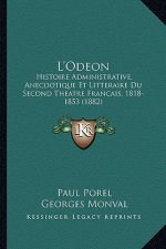 L'Odeon: Histoire Administrative, Anecdotique Et Litteraire Du Second Theatre Francais, 1818-1853 (1882)