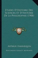 Etudes D'Histoire Des Sciences Et D'Histoire De La Philosophie (1908)