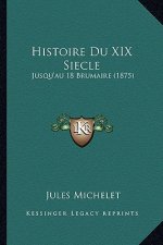 Histoire Du XIX Siecle: Jusqu'au 18 Brumaire (1875)