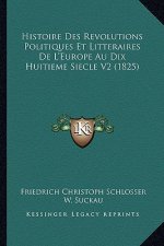 Histoire Des Revolutions Politiques Et Litteraires De L'Europe Au Dix Huitieme Siecle V2 (1825)