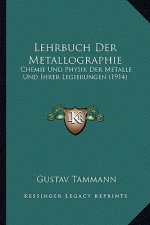 Lehrbuch Der Metallographie: Chemie Und Physik Der Metalle Und Ihrer Legierungen (1914)