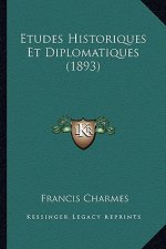 Etudes Historiques Et Diplomatiques (1893)