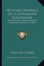 Histoire Generale De La Diplomatie Europeenne: Histoire De La Formation De L'Equilibre Europeen (1854)
