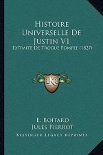 Histoire Universelle De Justin V1: Extraite De Trogue Pompee (1827)