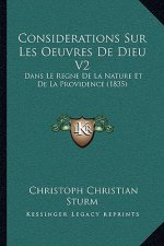 Considerations Sur Les Oeuvres De Dieu V2: Dans Le Regne De La Nature Et De La Providence (1835)