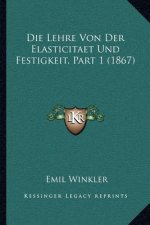 Die Lehre Von Der Elasticitaet Und Festigkeit, Part 1 (1867)