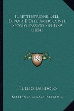 Il Settentrione Dell' Europa E Dell' America Nel Secolo Passato Sin 1789 (1854)