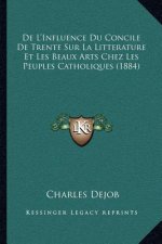 De L'Influence Du Concile De Trente Sur La Litterature Et Les Beaux Arts Chez Les Peuples Catholiques (1884)