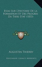 Essai Sur L'Histoire De La Formation Et Des Progres Du Tiers Etat (1853)