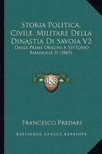 Storia Politica, Civile, Militare Della Dinastia Di Savoia V2: Dalle Prime Origini A Vittorio Emanuele II (1869)