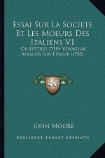 Essai Sur La Societe Et Les Moeurs Des Italiens V1: Ou Lettres D'Un Voyageur Anglois Sur L'Italie (1782)