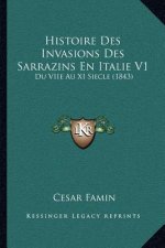 Histoire Des Invasions Des Sarrazins En Italie V1: Du VIIe Au XI Siecle (1843)