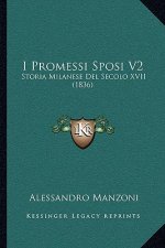 I Promessi Sposi V2: Storia Milanese Del Secolo XVII (1836)