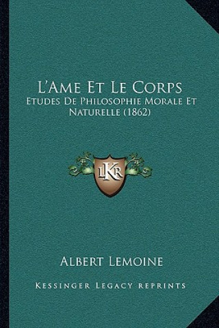 L'Ame Et Le Corps: Etudes De Philosophie Morale Et Naturelle (1862)
