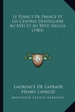 Le Poinct De France Et Les Centres Dentelliers Au XVII Et Au XVIII Siecles (1903)